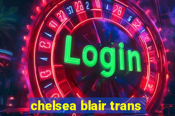 chelsea blair trans